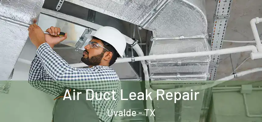 Air Duct Leak Repair Uvalde - TX