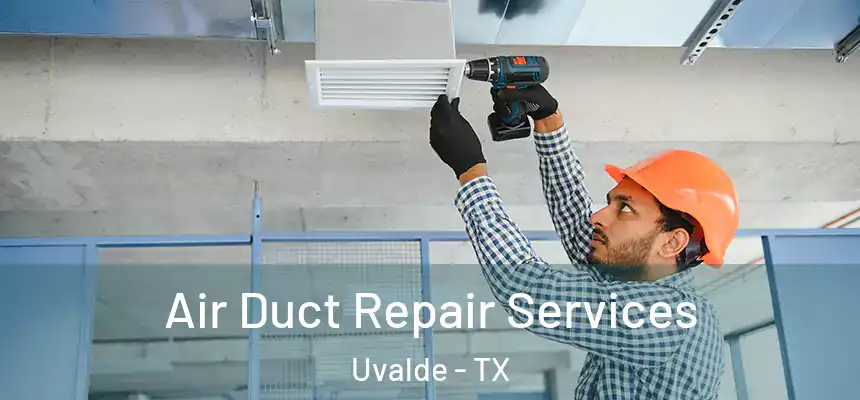  Air Duct Repair Services Uvalde - TX
