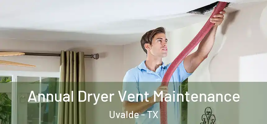  Annual Dryer Vent Maintenance Uvalde - TX