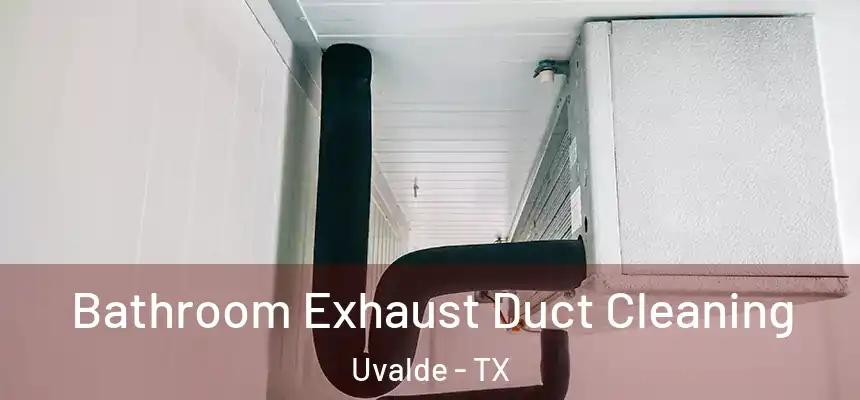 Bathroom Exhaust Duct Cleaning Uvalde - TX