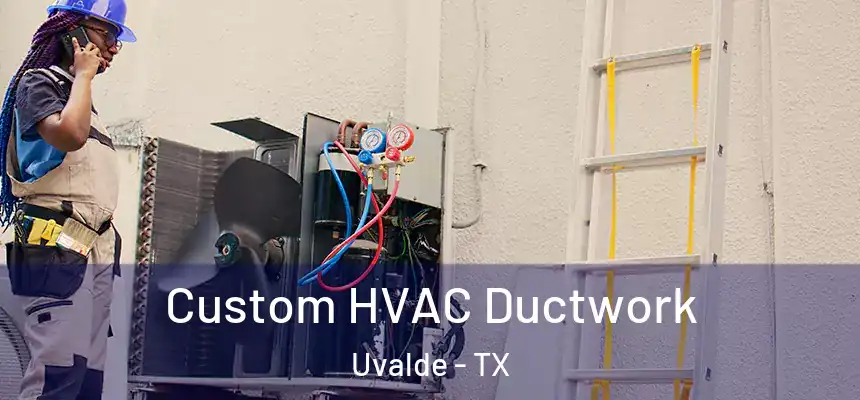 Custom HVAC Ductwork Uvalde - TX