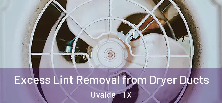 Excess Lint Removal from Dryer Ducts Uvalde - TX