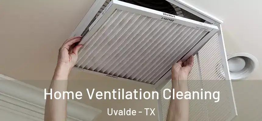  Home Ventilation Cleaning Uvalde - TX