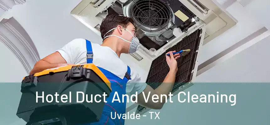  Hotel Duct And Vent Cleaning Uvalde - TX