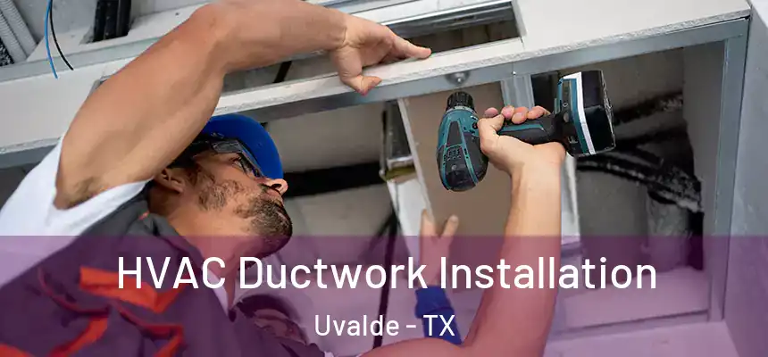  HVAC Ductwork Installation Uvalde - TX