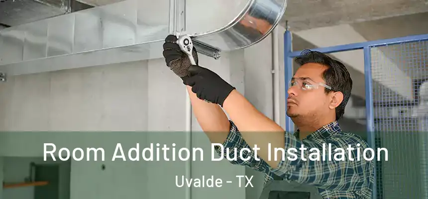  Room Addition Duct Installation Uvalde - TX