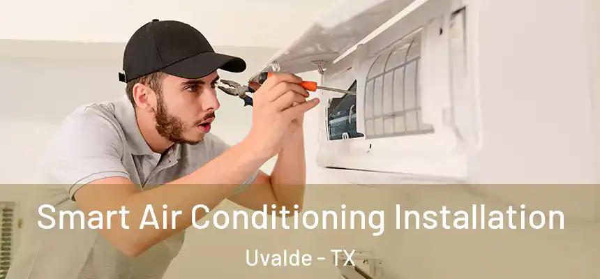  Smart Air Conditioning Installation Uvalde - TX