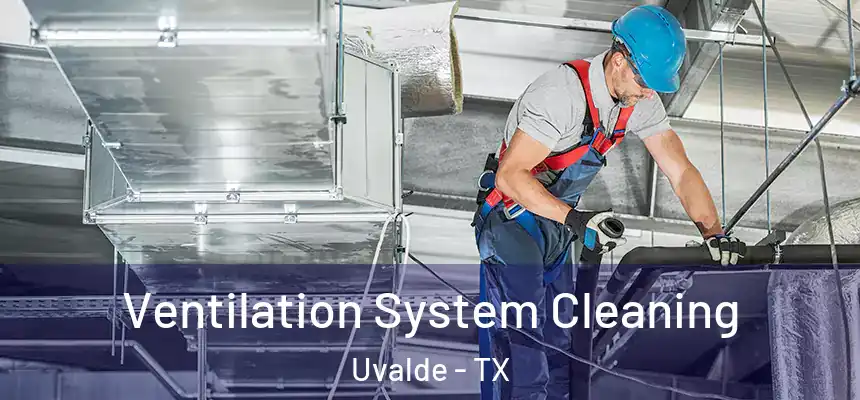  Ventilation System Cleaning Uvalde - TX