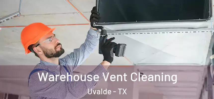  Warehouse Vent Cleaning Uvalde - TX