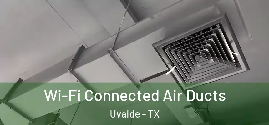 Wi-Fi Connected Air Ducts Uvalde - TX
